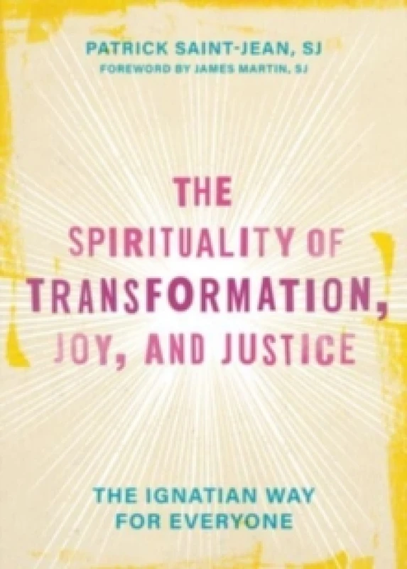Image of The Spirituality of Transformation, Joy, and Justice : The Ignatian Way for Everyone Hardback
