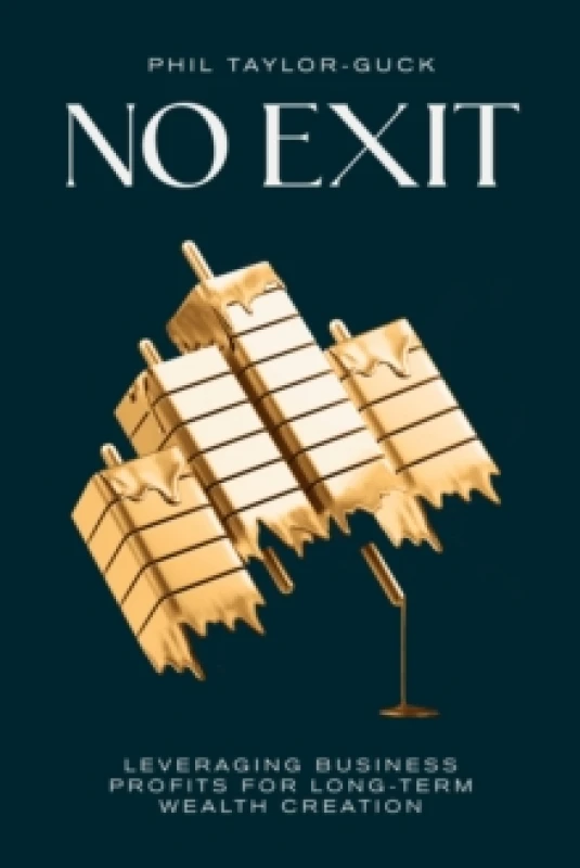 Image of No Exit : Leveraging Business Profit For Long-Term Wealth Creation Paperback / softback
