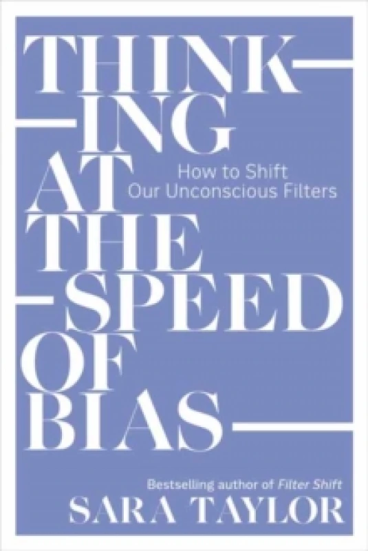 Image of Thinking at the Speed of Bias : How to Shift Our Unconscious Filters Paperback / softback