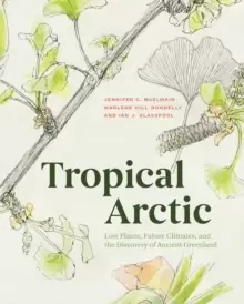 Image of Tropical Arctic : Lost Plants, Future Climates, and the Discovery of Ancient Greenland