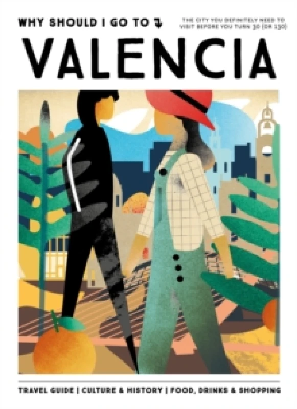 Image of Why Should I Go To Valencia : The city you definitely need to visit before you turn 30 (or 130) Hardback
