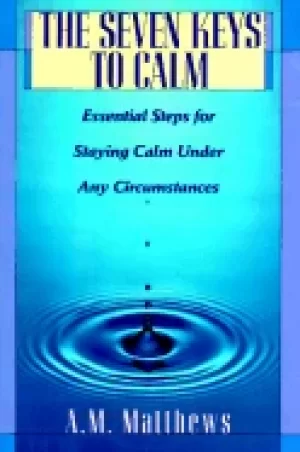 Image of seven keys to calm the essential steps for staying calm under any circumsta