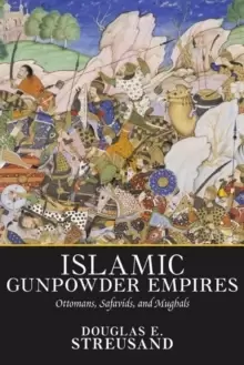 Image of Islamic Gunpowder Empires : Ottomans, Safavids, and Mughals