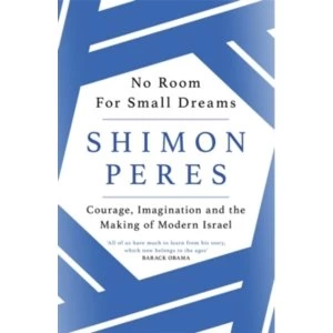 Image of No Room for Small Dreams : Courage, Imagination and the Making of Modern Israel