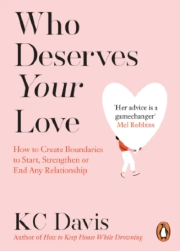 Image of Who Deserves Your Love : How to Create Boundaries to Start, Strengthen or End Any Relationship Paperback / softback