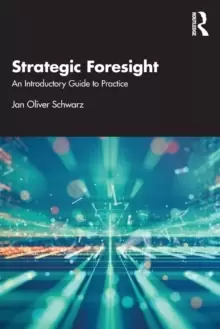 Image of Strategic Foresight : An Introductory Guide to Practice