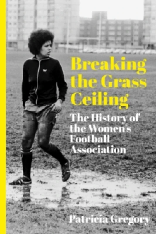 Image of Breaking the Grass Ceiling : The History of the Womens Football Association Paperback / softback