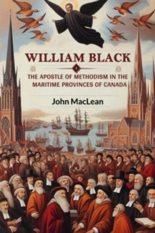 Image of William BlackThe Apostle of Methodism in the Maritime Provinces of Canada (Edition2024) Paperback / softback