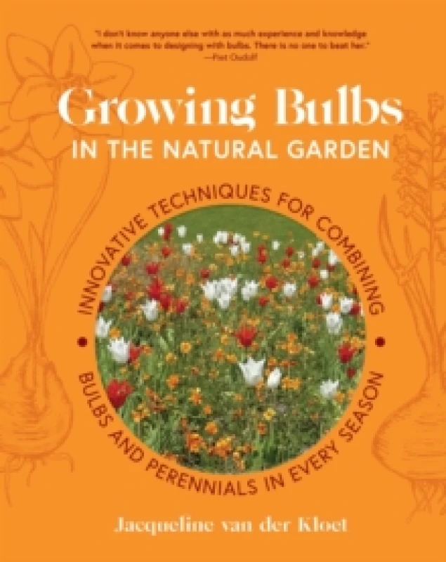 Image of Growing Bulbs in the Natural Garden : Innovative Techniques for Combining Bulbs and Perennials in Every Season Hardback