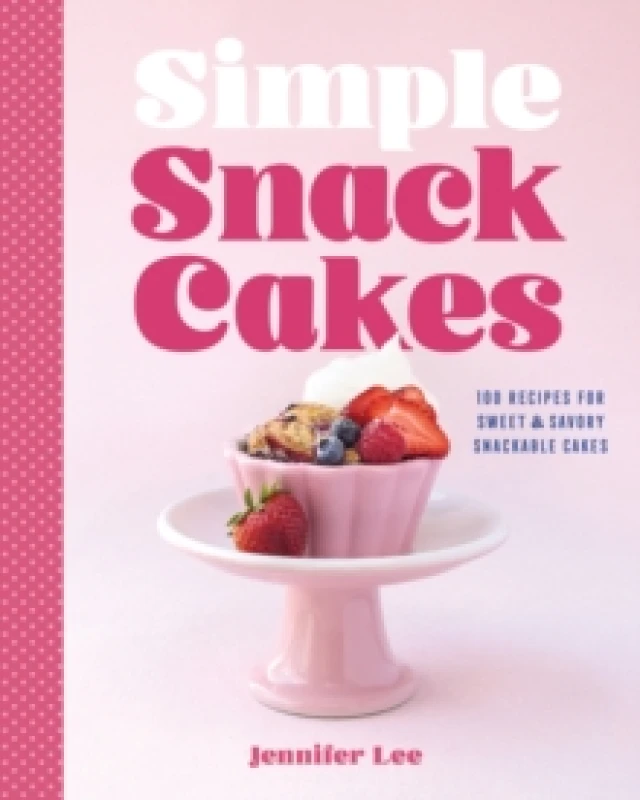 Image of Simple Snack Cakes : 100 Recipes for Sweet & Savory Snackable Cakes Hardback