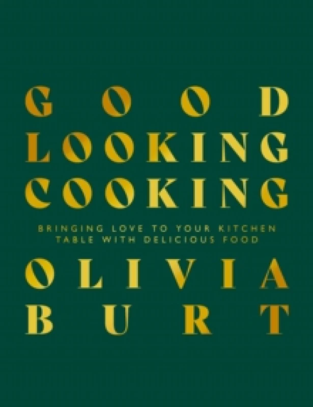 Image of Good Looking Cooking : Bringing love to your kitchen table with delicious food Hardback