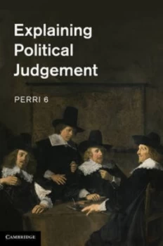 Image of Explaining Political Judgement by Perri 6 Hardback