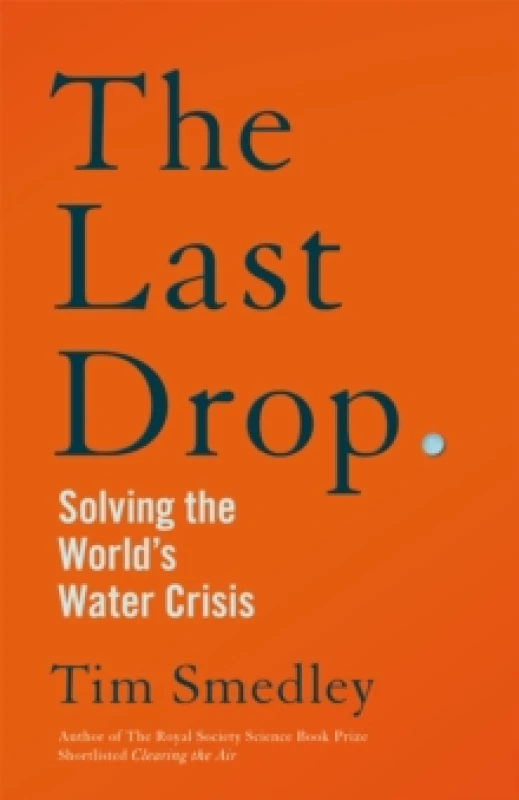 Image of The Last Drop : Solving the World's Water Crisis Hardback