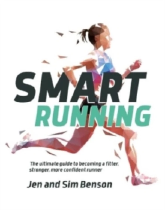 Image of Smart Running : The ultimate guide to becoming a fitter, stronger, more confident runner Paperback / softback