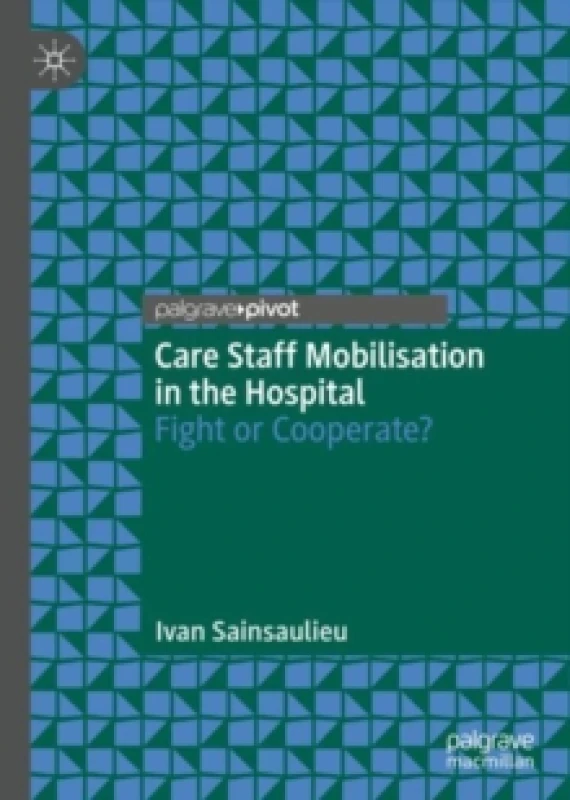 Image of Care Staff Mobilisation in the Hospital : Fight or Cooperate? Hardback