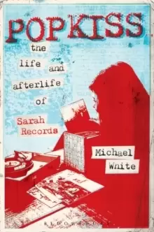 Image of Popkiss : The Life and Afterlife of Sarah Records