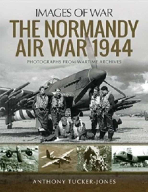 Image of The Normandy Air War 1944 : Rare Photographs from Wartime Archives Paperback / softback