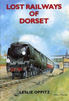 Image of Lost Railways of Dorset by Leslie Oppitz Book