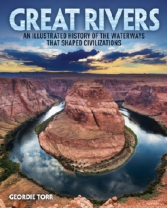 Image of Great Rivers : An Illustrated History of the Waterways that Shaped Civilizations Hardback