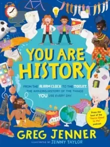 Image of You Are History: From the Alarm Clock to the Toilet, the Amazing History of the Things You Use Every Day
