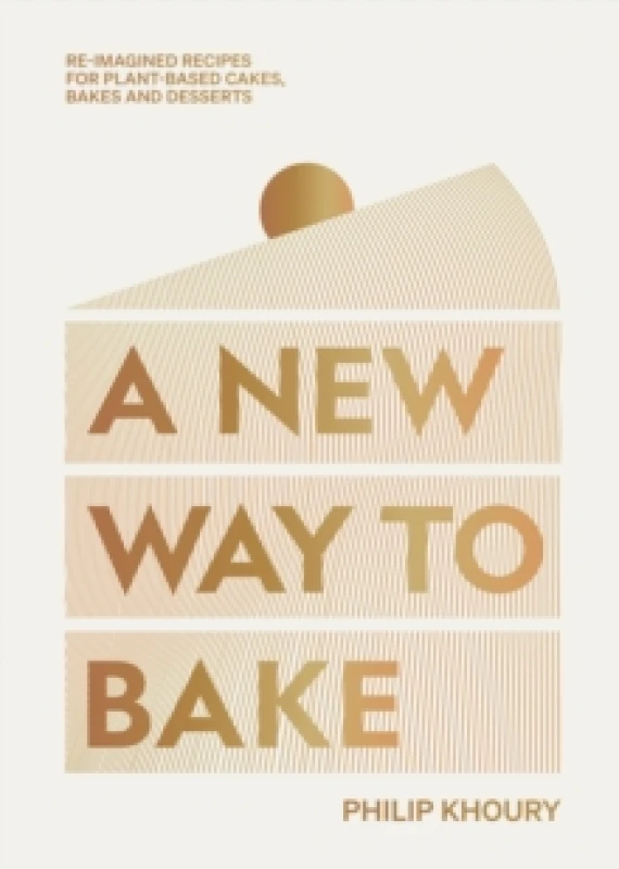 Image of A New Way to Bake : Re-imagined Recipes for Plant-based Cakes, Bakes and Desserts Hardback