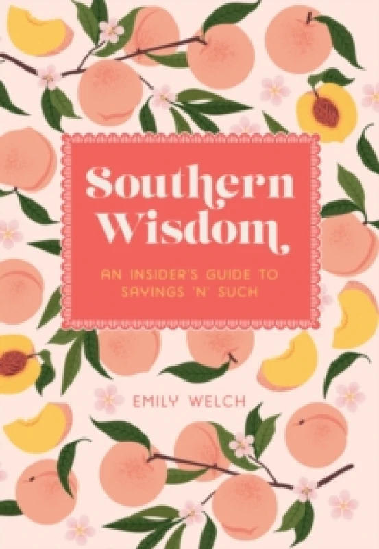 Image of Southern Wisdom : An Insiders Guide to Sayings n Such Hardback