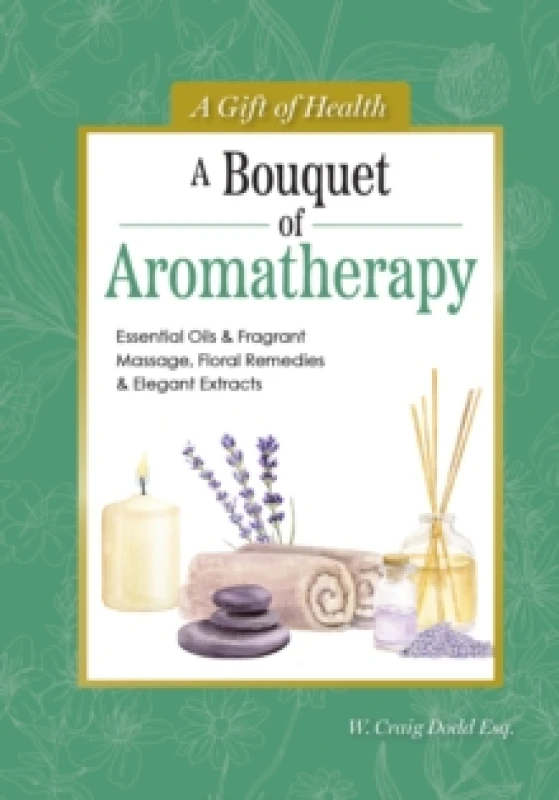 Image of A Bouquet of Aromatherapy : Essential Oils & Fragrant Massage, Floral Remedies & Elegant Extracts Hardback