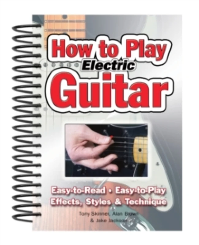 Image of How To Play Electric Guitar : Easy to Read, Easy to Play; Effects, Styles & Technique Spiral bound