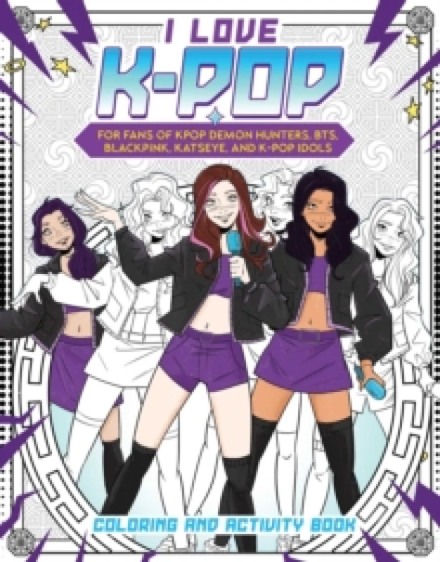 Image of I Love K-pop Coloring and Activity Book : For fans of KPop Demon Hunters, BTS, BLACKPink, KATSEYE, and K-pop Idols Paperback / softback