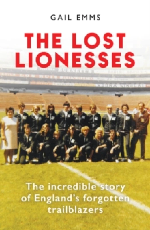 Image of The Lost Lionesses : The incredible story of Englands forgotten trailblazers Hardback