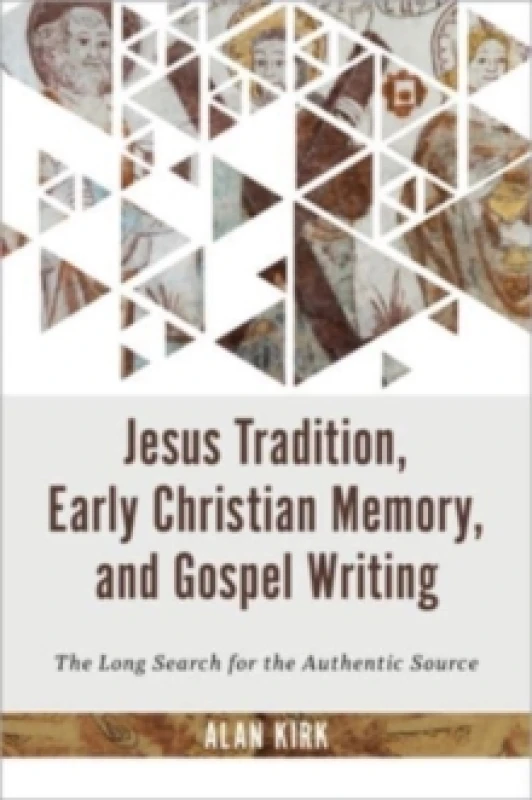 Image of Jesus Tradition, Early Christian Memory, and Gospel Writing. Hardback. By Alan Kirk Books
