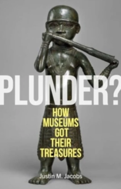 Image of Plunder? How Museums Got Their Treasures Hardback