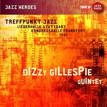Image of Dizzy Gillespie Quintet: Dizzy Gillespie - Treffpunkt Jazz: Liederhalle Stuttgart, Kongresshalle, Frankfurt CD