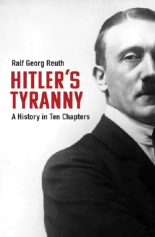 Image of Hitler's Tyranny : A History in Ten Chapters Hardback