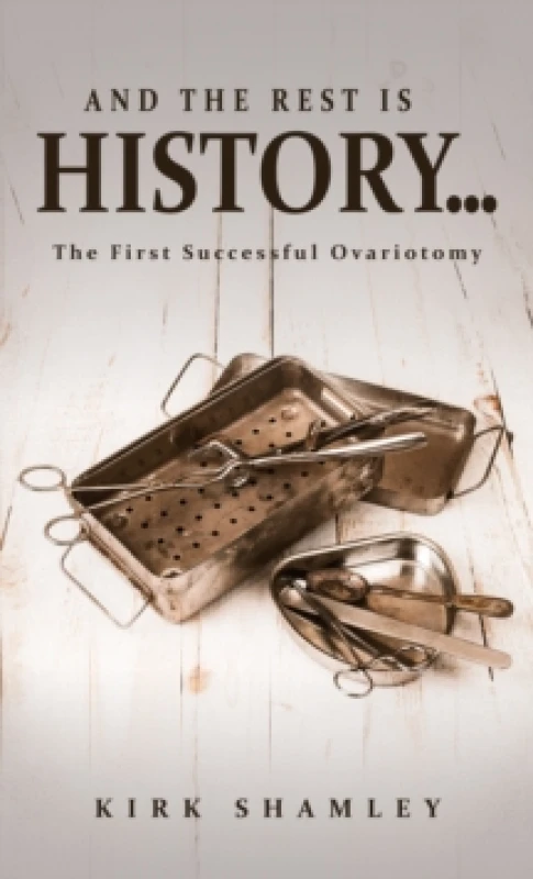 Image of And the Rest Is History : The First Successful Ovariotomy Paperback / softback