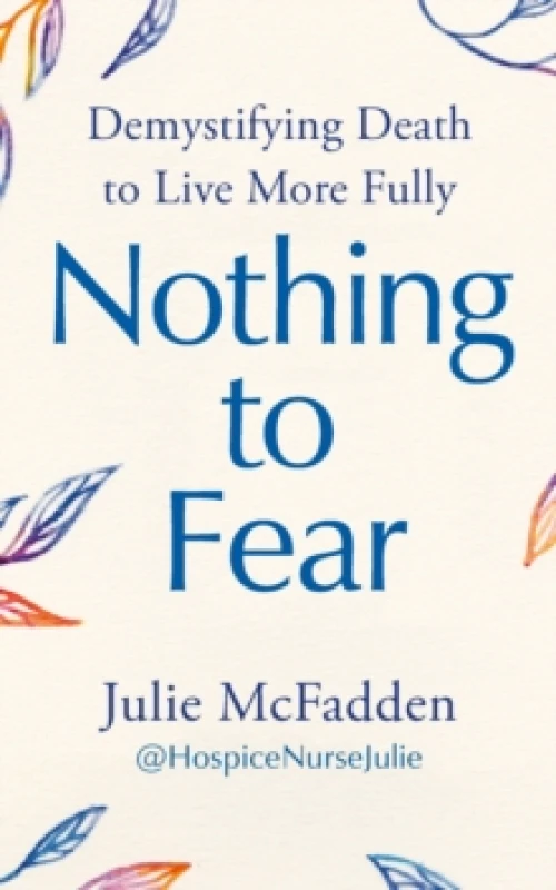 Image of Nothing to Fear : Demystifying Death to Live More Fully Paperback / softback
