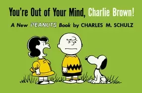 Image of youre out of your mind charlie brown a new peanuts book