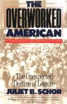Image of The Overworked American : The Unexpected Decline Of Leisure