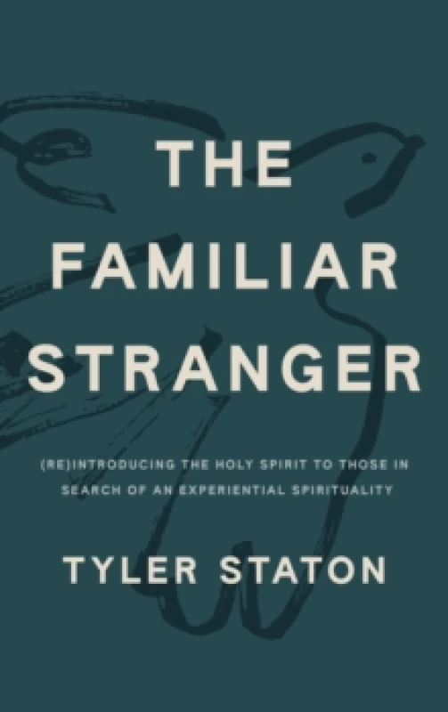 Image of The Familiar Stranger : (Re)Introducing the Holy Spirit to Those in Search of an Experiential Spirituality Paperback / softback