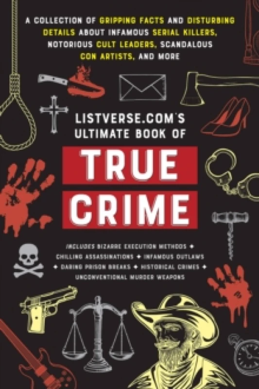 Image of Listverse.Com's Ultimate Book of True Crime : A Collection of Gripping Facts and Disturbing Details about Infamous Serial Killers, Notorious Cult Lead