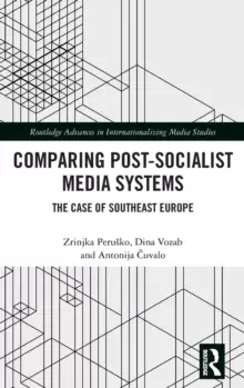 Image of Comparing Post-Socialist Media Systems : The Case of Southeast Europe