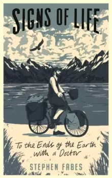 Image of Signs of Life : To the Ends of the Earth with a Doctor