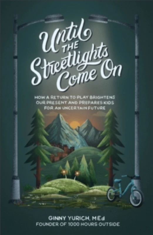 Image of Until the Streetlights Come On How a Return to Play Brightens Our Present and Prepares Kids for an Uncertain Future Hardback