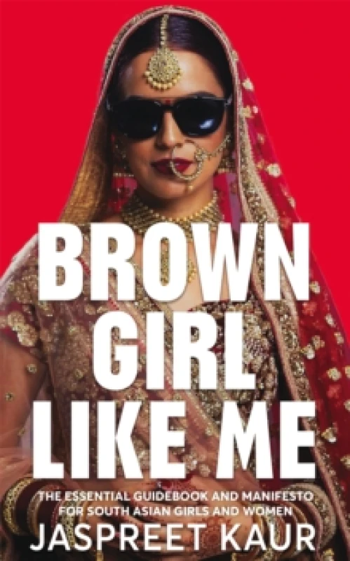 Image of Brown Girl Like Me : The Essential Guidebook and Manifesto for South Asian Girls and Women Hardback
