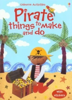 Image of Pirate Things to Make and Do by Rebecca Gilpin and Erica Harrison and Katie Lovell and Jan Mccafferty and Rachel Wells and Molly Sage and Fiona Watt a