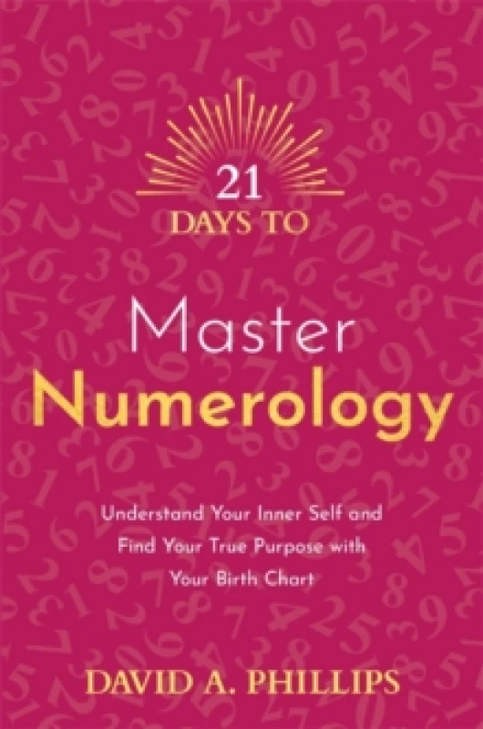 Image of 21 Days to Master Numerology : Understand Your Inner Self and Find Your True Purpose with Your Birth Chart Paperback / softback