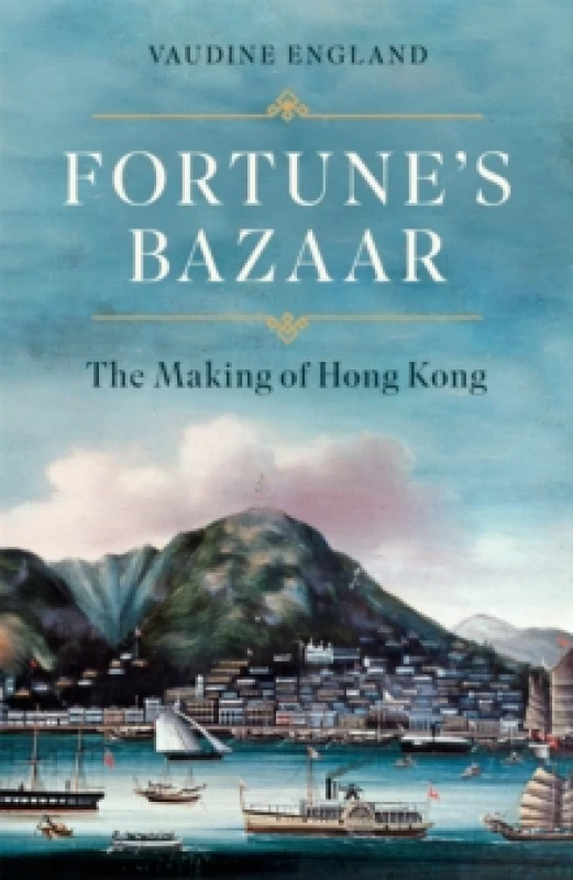 Image of Fortune's Bazaar : The Making of Hong Kong Hardback