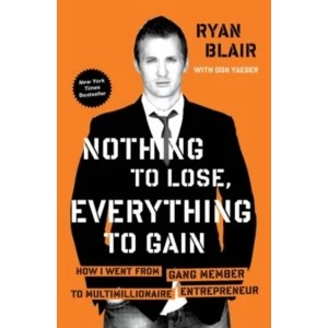 Image of Nothing to Lose, Everything to Gain : How I Went from Gang Member to Multimillionaire Entrepreneur