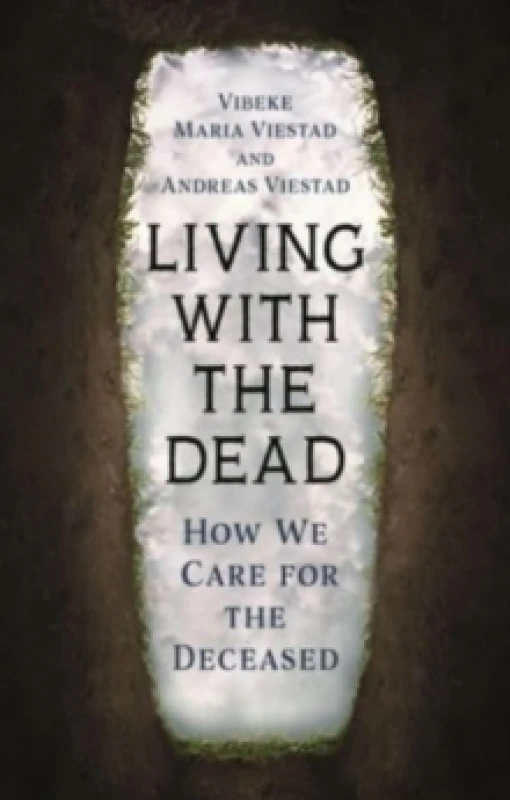 Image of Living with the Dead : How We Care for the Deceased Hardback
