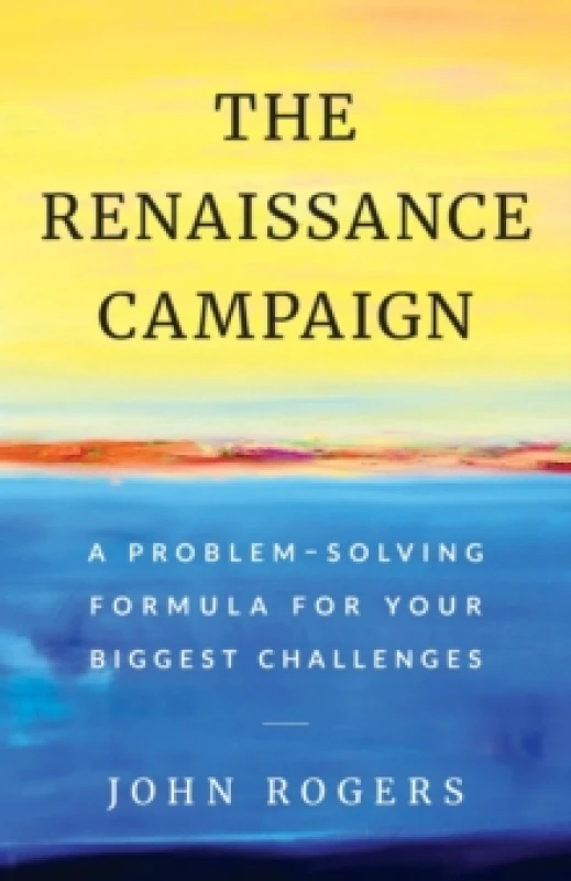 Image of The Renaissance Campaign : A Problem-Solving Formula for Your Biggest Challenges Paperback / softback